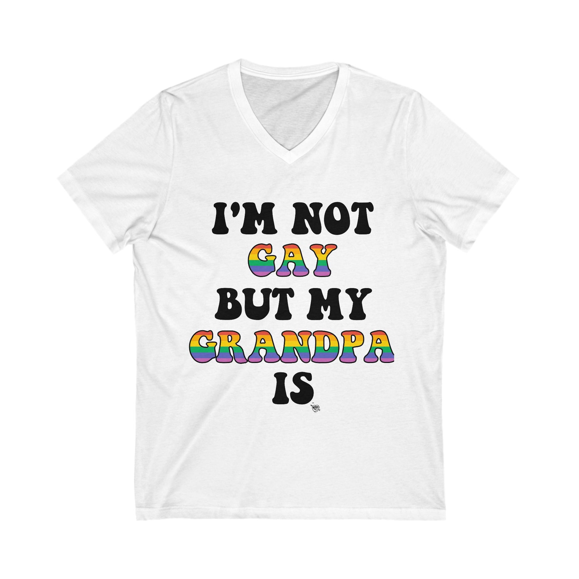 I'm Not Gay But My Grandpa Is -  V-Neck
